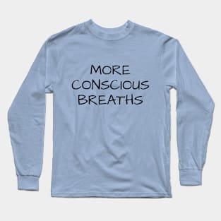 More Conscious Breaths Long Sleeve T-Shirt